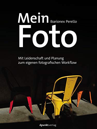 Mein Foto: Mit Leidenschaft und Planung zum eigenen fotografischen Workflow