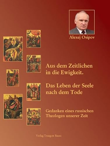 Aus dem Zeitlichen in die Ewigkeit.: Das Leben der Seele nach dem Tode Gedanken eines russischen Theologen unserer Zeit