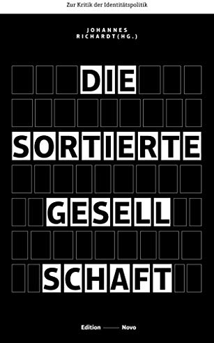 Die sortierte Gesellschaft: Zur Kritik der Identitätspolitik (Novo)
