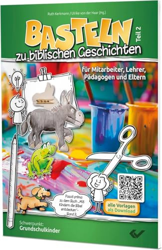 Basteln zu biblischen Geschichten - Teil 2: für Mitarbeiter, Lehrer, Pädagogen und Eltern