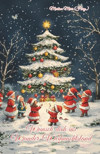 Wünsch dich ins Wunder-Weihnachtsland Band 18: Erzählungen, Märchen und Gedichte zur Advents- und Weihnachtszeit