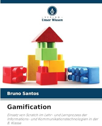 Gamification: Einsatz von Scratch im Lehr- und Lernprozess der Informations- und Kommunikationstechnologien in der 8. Klasse