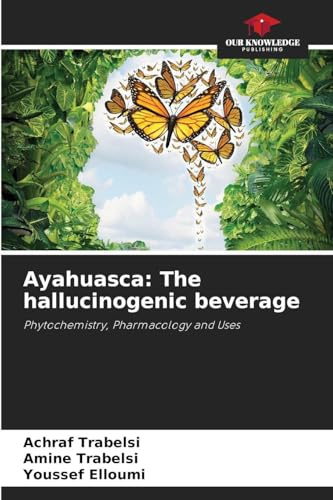 Ayahuasca: The hallucinogenic beverage: Phytochemistry, Pharmacology and Uses