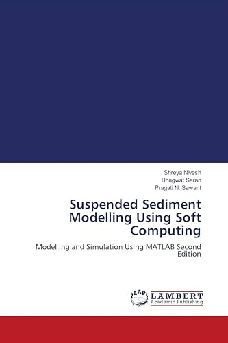 Suspended Sediment Modelling Using Soft Computing: Modelling and Simulation Using MATLAB Second Edition