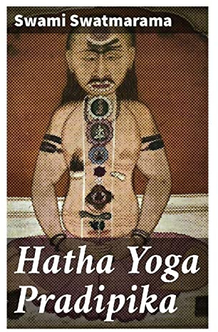 Hatha Yoga Pradipika: A Classical Sanskrit Guide to Asana, Pranayama, Mudra, Kundalini, and Yogic Liberation