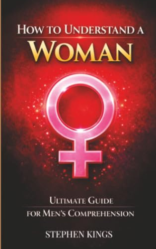 How to Understand a Woman: Ultimate Guide For Men's Comprehension