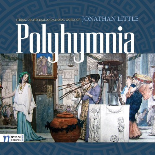 Polyhymnia: String, Orchestral and Choral Works of Jonathan Little
