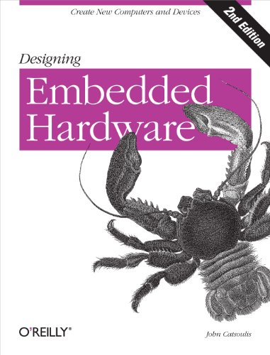 Designing Embedded Hardware 2e: Create New Computers and Devices (O'Reilly Ser.)