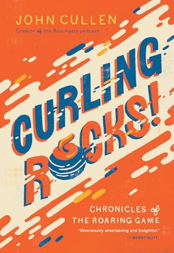 Curling Rocks!: Chronicles of the Roaring Game