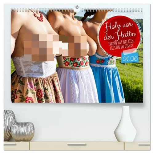 Holz vor der Hüttn - Frauen mit nackten Brüsten im Dirndl (hochwertiger Premium Wandkalender 2026 DIN A2 quer), Kunstdruck in Hochglanz: Sexy Frauen ... zeigen Brüste im Dirndl. (CALVENDO Erotik)
