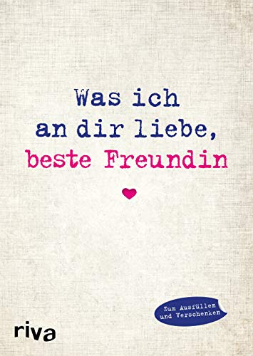 Was ich an dir liebe, beste Freundin: Eine originelle Liebeserklärung zum Ausfüllen und Verschenken. Das perfekte Geschenk/Geschenkidee für BFFs, Besties zu Geburtstag, Weihnachten (WIADL, Band 11)