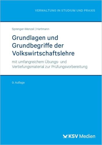 Grundlagen und Grundbegriffe der Volkswirtschaftslehre: mit umfangreichem Übungs- und Vertiefungsmaterial zur Prüfungsvorbereitung (Reihe Verwaltung in Studium und Praxis)