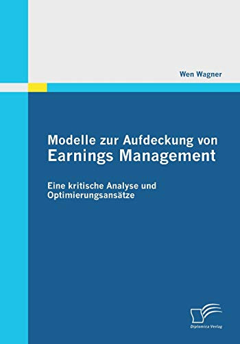 Modelle zur Aufdeckung von Earnings Management: Eine kritische Analyse und Optimierungsansätze