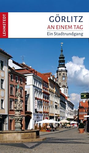 Görlitz an einem Tag: Ein Stadtrundgang