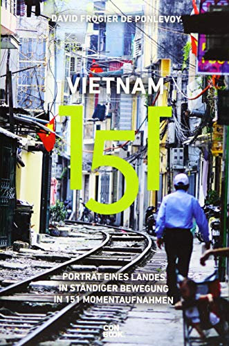 Vietnam 151: Porträt eines Landes in ständiger Bewegung in 151 Momentaufnahmen (Ein handlicher Reise-Bildband)