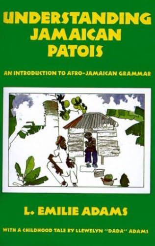 UNDERSTANDING JAMAICAN PATOIS : An Introduction to Afro-Jamaican Grammar