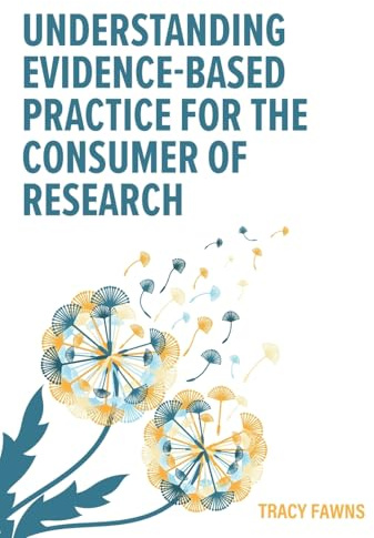 Understanding Evidence-Based Practice for the Consumer of Research