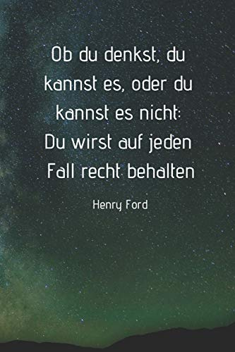Ob du denkst, du kannst es, oder du kannst es nicht: Du wirst auf jeden Fall recht behalten - Henry Ford: Notizbuch / Tagebuch mit Linien A5+