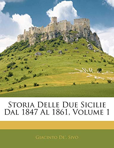 Storia Delle Due Sicilie Dal 1847 Al 1861; Volume 1