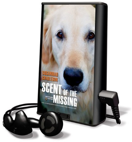 Scent of the Missing: Love & Partnership with a Search-And-Rescue Dog [With Earbuds] (Playaway Adult Nonfiction)