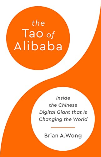 The Tao of Alibaba: Inside the Chinese Digital Giant that Is Changing the World