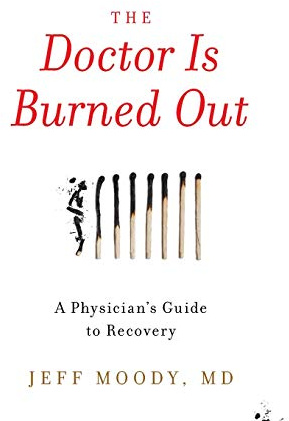The Doctor Is Burned Out: A Physician's Guide to Recovery
