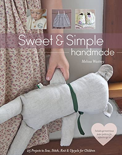 Sweet & Simple Handmade: 25 Projects to Sew, Stitch, Knit & Upcycle for Children