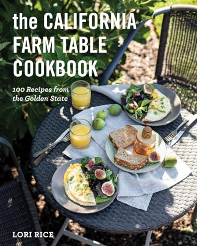 The California Farm to Table Cookbook: 100 Recipes from the Golden State