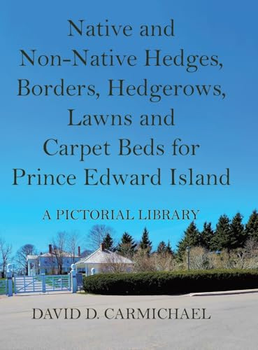 Native and Non-Native Hedges, Borders, Hedgerows, Lawns and Carpet Beds for Prince Edward Island: A Pictorial Library