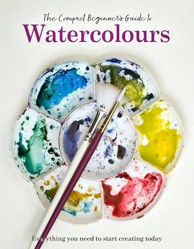 The Compact Beginner's Guide to Watercolours: Everything you need to start creating today (Compact Guides)