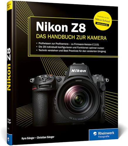 Nikon Z8: Das Handbuch zur Kamera. Profiwissen zum Profimodell – wie Sie die Funktionen Ihrer Kamera optimal nutzen (Auflage 2024)
