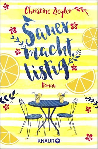 Sauer macht listig: Roman. Ein charmant-lustiger Wohlfühl-Roman mit Humor, Herz und einer zitronensüßen Prise Lebensweisheit