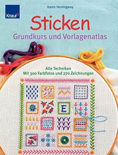 Sticken-Grundkurs und Vorlagenatlas: Alle Techniken mit 300 Farbfotos und 270 Zeichnungen
