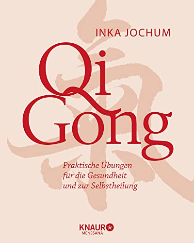 Qigong: Praktische Übungen für die Gesundheit und zur Selbstheilung (Körpertherapie für eine ganzheitliche Gesundheit)