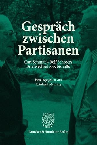 Gespräch zwischen Partisanen: Carl Schmitt – Rolf Schroers. Briefwechsel 1955 bis 1980. Mit zugehörigen Materialien (SCHMITTIANA. NEUE FOLGE, Band 4)