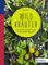 Wildkräuter: Von der Wiese auf den Teller - mit 42 vitalen Rezepten