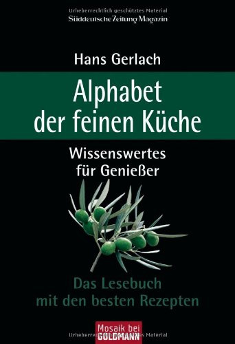Alphabet der feinen Küche: Wissenswertes für Genießer. Das Lesebuch mit den besten Rezepten