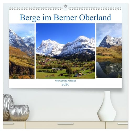 Berge im Berner Oberland (hochwertiger Premium Wandkalender 2026 DIN A2 quer), Kunstdruck in Hochglanz: Das Berner Oberland, hautnah erleben. Viele ... stehen im Berner Oberland (CALVENDO Natur)