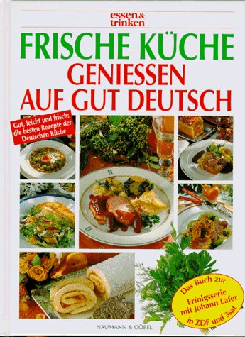Frische Küche, genießen auf gut deutsch: Gut, leicht und frisch: die besten Rezepte der Deutschen Küche. Das Buch z. ZDF/3sat-Serie