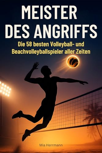 Meister des Angriffs: Die 50 besten Volleyball- und Beachvolleyballspieler aller Zeiten