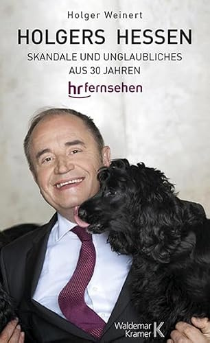Holgers Hessen: Skandale und Unglaubliches aus 30 Jahren hrfernsehen