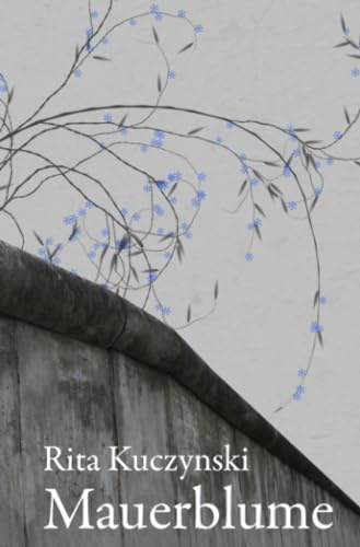 Mauerblume: Ein Leben auf der Grenze