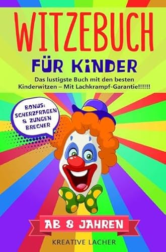 Witzebuch für Kinder / Witzebuch für Kinder ab 8 Jahren: Das lustigste Buch mit den besten Kinderwitzen - Mit Lachkrampf-Garantie !!!