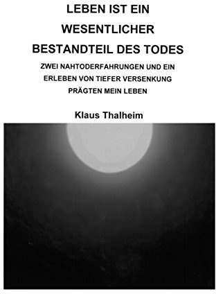 Leben ist ein wesentlicher Bestandteil des Todes: Zwei Nahtoderfahrungen und ein Erlebnis von tiefer Versenkung prägten mein Leben