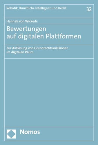 Bewertungen auf digitalen Plattformen: Zur Auflösung von Grundrechtskollisionen im digitalen Raum (Robotik, Künstliche Intelligenz und Recht)