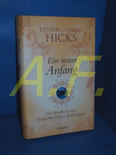 Ein neuer Anfang: Das Handbuch zum Erschaffen Deiner Wirklichkeit