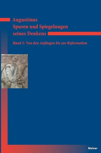 Augustinus – Spuren und Spiegelungen seines Denkens. Band 1: Von den Anfängen bis zur Reformation