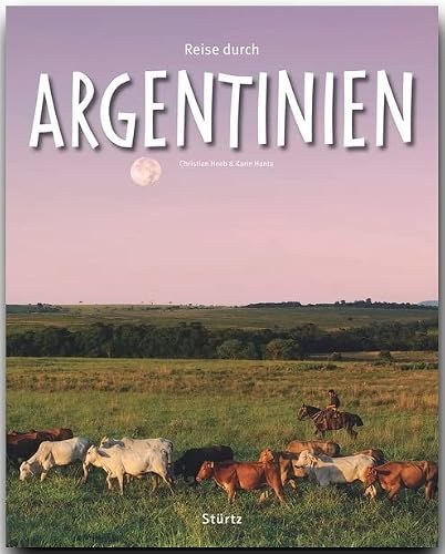 Reise durch Argentinien: Ein Bildband mit über 240 Bildern auf 140 Seiten - STÜRTZ Verlag