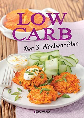 Low Carb: Der 3-Wochen-Plan: Das Kochbuch und Backbuch mit einfachen und schnellen Rezepten für Nudeln, Brot, Müsli, Kuchen und viele andere ... zum Abnehmen für morgens, mittags, abends