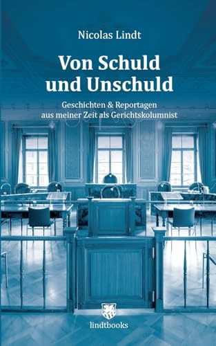 Von Schuld und Unschuld: Geschichten & Reportagen aus meiner Zeit als Gerichtskolumnist